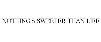 NOTHING'S SWEETER THAN LIFE