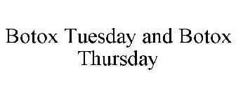 BOTOX TUESDAY AND BOTOX THURSDAY