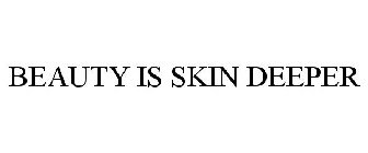 BEAUTY IS SKIN DEEPER