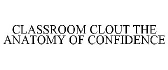 CLASSROOM CLOUT THE ANATOMY OF CONFIDENCE