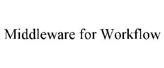 MIDDLEWARE FOR WORKFLOW