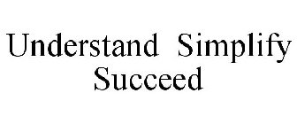 UNDERSTAND SIMPLIFY SUCCEED