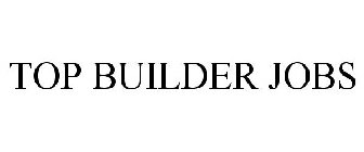 TOP BUILDER JOBS