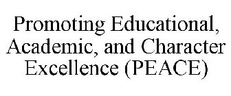 PROMOTING EDUCATIONAL, ACADEMIC, AND CHARACTER EXCELLENCE (PEACE)