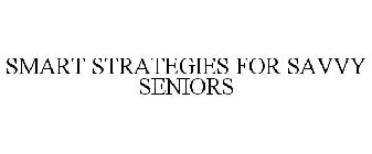 SMART STRATEGIES FOR SAVVY SENIORS