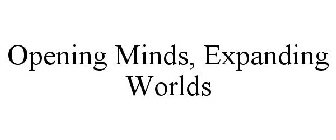 OPENING MINDS, EXPANDING WORLDS