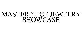 MASTERPIECE JEWELRY SHOWCASE