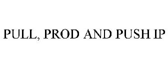 PULL, PROD AND PUSH IP