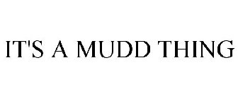 IT'S A MUDD THING