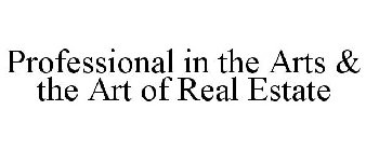 PROFESSIONAL IN THE ARTS & THE ART OF REAL ESTATE