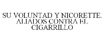 SU VOLUNTAD Y NICORETTE. ALIADOS CONTRA EL CIGARRILLO