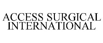 ACCESS SURGICAL INTERNATIONAL