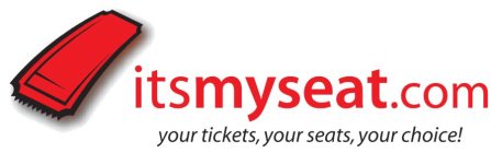 ITSMYSEAT.COM YOUR TICKETS, YOUR SEATS, YOUR CHOICE!