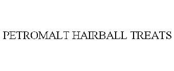 PETROMALT HAIRBALL TREATS