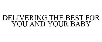 DELIVERING THE BEST FOR YOU AND YOUR BABY