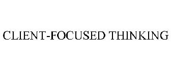 CLIENT-FOCUSED THINKING