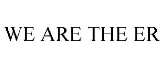 WE ARE THE ER