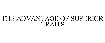 THE ADVANTAGE OF SUPERIOR TRAITS