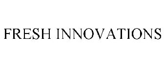 FRESH INNOVATIONS