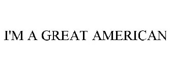 I'M A GREAT AMERICAN