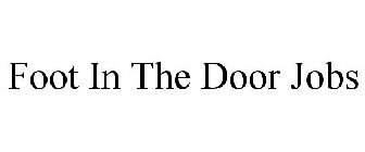 FOOT IN THE DOOR JOBS