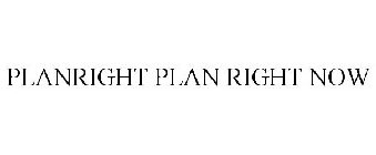 PLANRIGHT PLAN RIGHT NOW