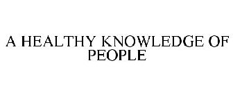 A HEALTHY KNOWLEDGE OF PEOPLE