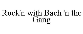 ROCK'N WITH BACH 'N THE GANG