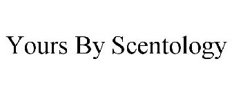 YOURS BY SCENTOLOGY