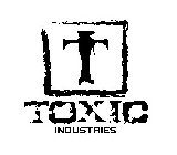 T TOXIC INDUSTRIES