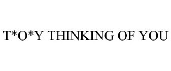 T*O*Y THINKING OF YOU