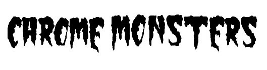 CHROME MONSTERS