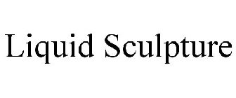 LIQUID SCULPTURE