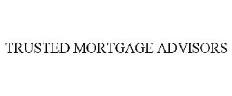 TRUSTED MORTGAGE ADVISORS