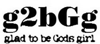 G2BGG GLAD TO BE GODS GIRL