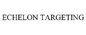 ECHELON TARGETING