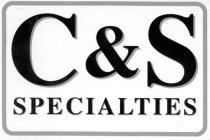 C&S SPECIALTIES