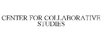 CENTER FOR COLLABORATIVE STUDIES