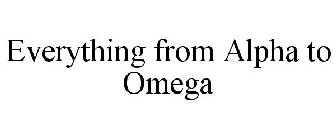 EVERYTHING FROM ALPHA TO OMEGA