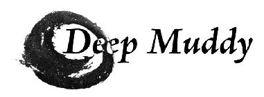 DEEP MUDDY