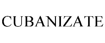 CUBANIZATE