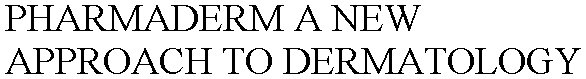 PHARMADERM A NEW APPROACH TO DERMATOLOGY