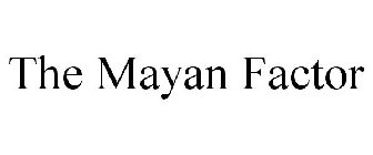 THE MAYAN FACTOR