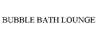 BUBBLE BATH LOUNGE