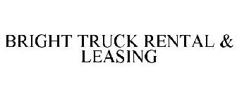 BRIGHT TRUCK RENTAL & LEASING