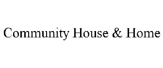 COMMUNITY HOUSE & HOME