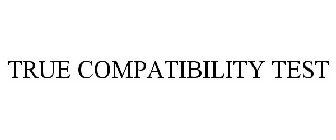 TRUE COMPATIBILITY TEST