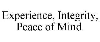 EXPERIENCE, INTEGRITY, PEACE OF MIND.