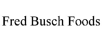 FRED BUSCH FOODS