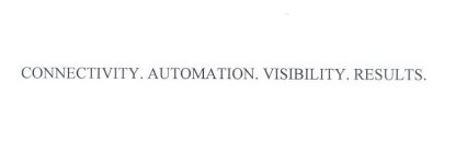 CONNECTIVITY. AUTOMATION. VISIBILITY. RESULTS.